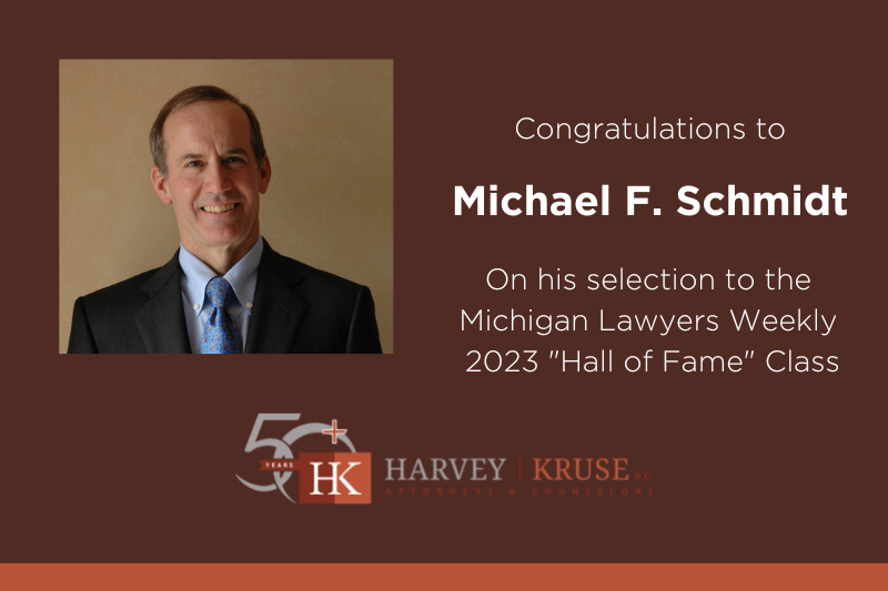 Harvey Kruse President Michael F. Schmidt Selected to the Michigan Lawyers Weekly’s 2023 “Hall of Fame” Class