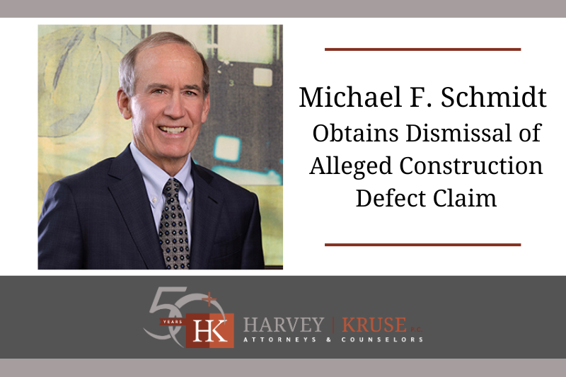 Michael F. Schmidt Obtains Dismissal of Alleged Construction Defect Claim
